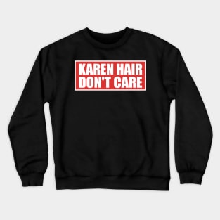 Karen Hair Don't Care Funny Karen Meme Crewneck Sweatshirt